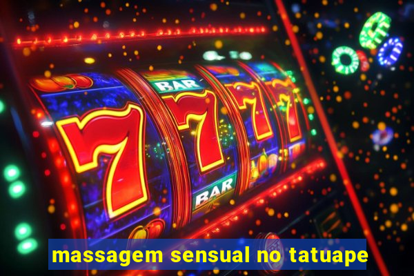 massagem sensual no tatuape